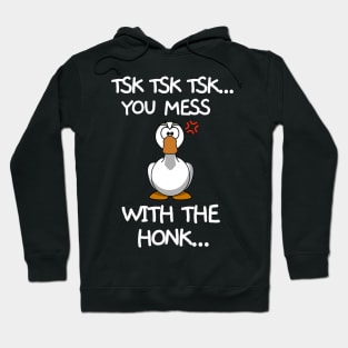 You messed with the honk Hoodie